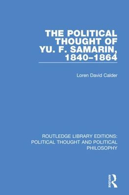 The Political Thought of Yu. F. Samarin, 1840-1864 / Edition 1