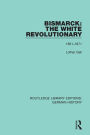 Bismarck: The White Revolutionary: Volume 1 1815-1871