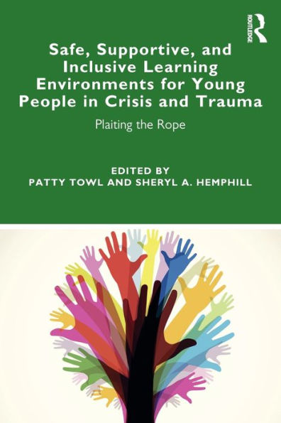 Safe, Supportive, and Inclusive Learning Environments for Young People in Crisis and Trauma: Plaiting the Rope / Edition 1