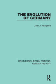 Title: The Evolution of Germany, Author: John A. Hawgood