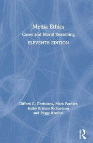 Title: Media Ethics: Cases and Moral Reasoning / Edition 11, Author: Clifford G. Christians