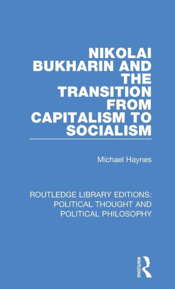 Nikolai Bukharin and the Transition from Capitalism to Socialism / Edition 1