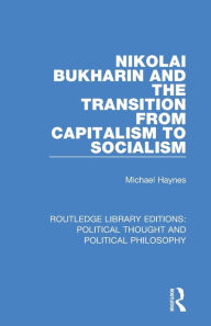 Title: Nikolai Bukharin and the Transition from Capitalism to Socialism, Author: Michael Haynes