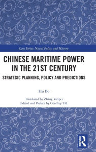 Title: Chinese Maritime Power in the 21st Century: Strategic Planning, Policy and Predictions / Edition 1, Author: Hu Bo