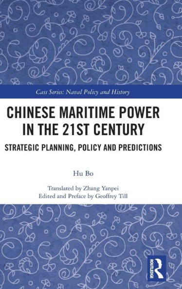 Chinese Maritime Power in the 21st Century: Strategic Planning, Policy and Predictions / Edition 1