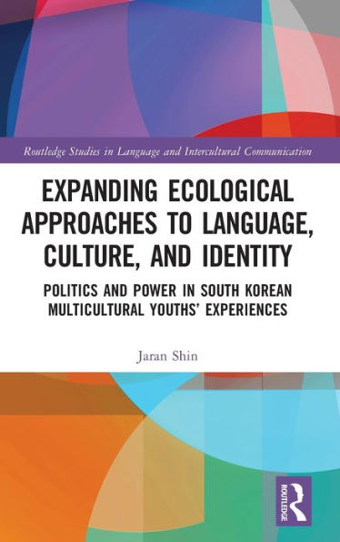 Expanding Ecological Approaches to Language, Culture, and Identity: Politics Power South Korean Multicultural Youths' Experiences