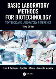 Title: Basic Laboratory Methods for Biotechnology: Textbook and Laboratory Reference, Author: Lisa A. Seidman