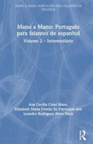 Title: Mano a Mano: Português para Falantes de Espanhol: Volume 2 - Intermediário / Edition 1, Author: Ana Cecília Cossi Bizon