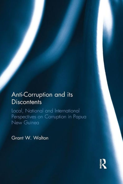 Anti-Corruption and its Discontents: Local, National and International Perspectives on Corruption in Papua New Guinea / Edition 1