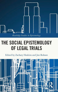 Title: The Social Epistemology of Legal Trials, Author: Zachary Hoskins