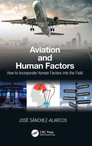 Title: Aviation and Human Factors: How to Incorporate Human Factors into the Field / Edition 1, Author: Jose Sanchez-Alarcos