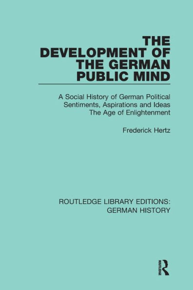 The Development of German Public Mind: Volume 2 A Social History Political Sentiments, Aspirations and Ideas Age Enlightenment