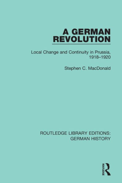 A German Revolution: Local change and Continuity Prussia, 1918 - 1920