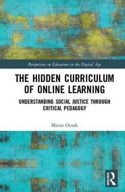 The Hidden Curriculum of Online Learning: Understanding Social Justice through Critical Pedagogy / Edition 1