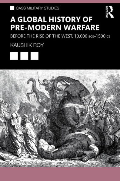 A Global History of Pre-Modern Warfare: Before the Rise West, 10,000 BCE-1500 CE