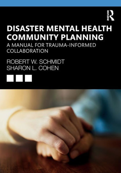 Disaster Mental Health Community Planning: A Manual for Trauma-Informed Collaboration / Edition 1