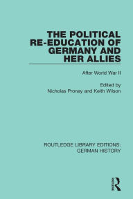 Title: The Political Re-Education of Germany and her Allies: After World War II, Author: Nicholas Pronay