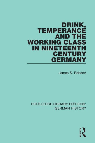 Drink, Temperance and the Working Class Nineteenth Century Germany