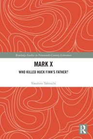 Title: Mark X: Who Killed Huck Finn's Father? / Edition 1, Author: Yasuhiro Takeuchi