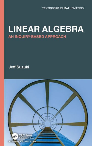 Linear Algebra: An Inquiry-Based Approach