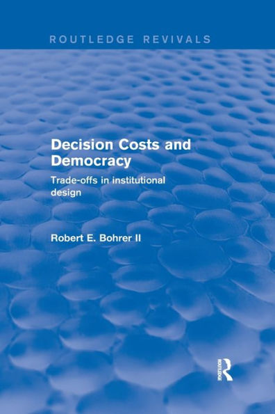Decision Costs and Democracy: Trade-offs in Institutional Design / Edition 1