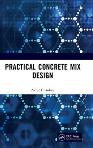 Title: Practical Concrete Mix Design / Edition 1, Author: Avijit Chaubey