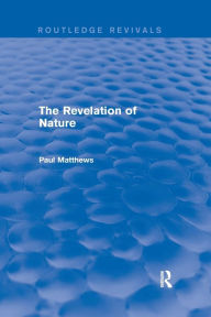 Title: The Revelation of Nature / Edition 1, Author: Paul Matthews