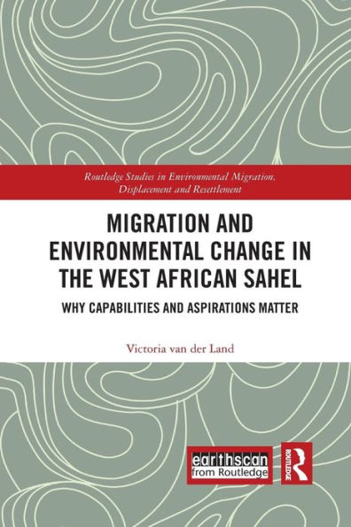 Migration and Environmental Change in the West African Sahel: Why Capabilities and Aspirations Matter / Edition 1