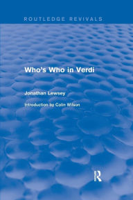 Title: Who's Who in Verdi / Edition 1, Author: Jonathan Lewsey