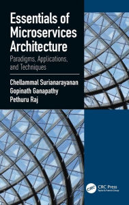 Title: Essentials of Microservices Architecture: Paradigms, Applications, and Techniques / Edition 1, Author: Chellammal Surianarayanan