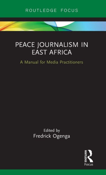 Peace Journalism in East Africa: A Manual for Media Practitioners / Edition 1