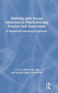 Title: Working with Sexual Attraction in Psychotherapy Practice and Supervision: A Humanistic-Relational Approach, Author: Biljana Rijn