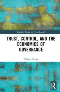 Title: Trust, Control, and the Economics of Governance / Edition 1, Author: Philipp Herold