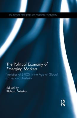 The Political Economy of Emerging Markets: Varieties of BRICS in the Age of Global Crises and Austerity / Edition 1