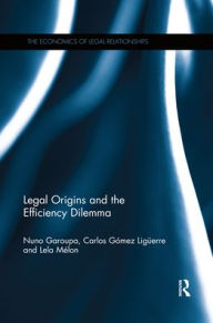 Title: Legal Origins and the Efficiency Dilemma / Edition 1, Author: Nuno Garoupa