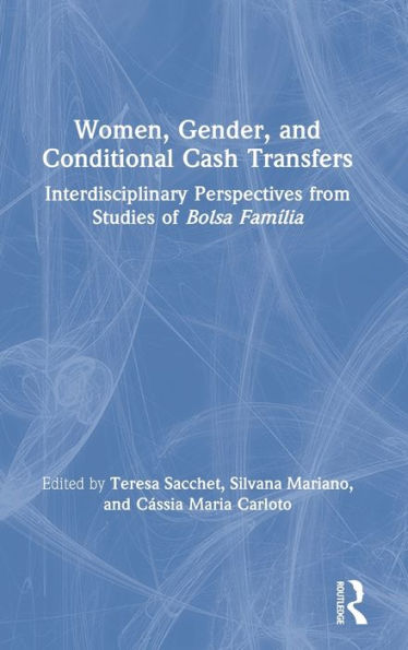 Women, Gender and Conditional Cash Transfers: Interdisciplinary Perspectives from Studies of Bolsa Família