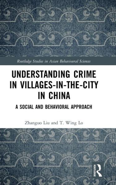 Understanding Crime in Villages-in-the-City in China: A Social and Behavioral Approach / Edition 1