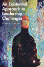 An Existential Approach to Leadership Challenges / Edition 1