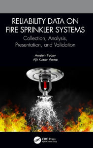 Title: Reliability Data on Fire Sprinkler Systems: Collection, Analysis, Presentation, and Validation / Edition 1, Author: Arnstein Fedøy