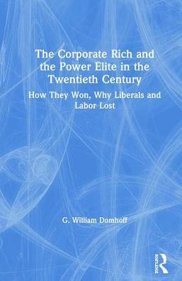 the Corporate Rich and Power Elite Twentieth Century: How They Won, Why Liberals Labor Lost