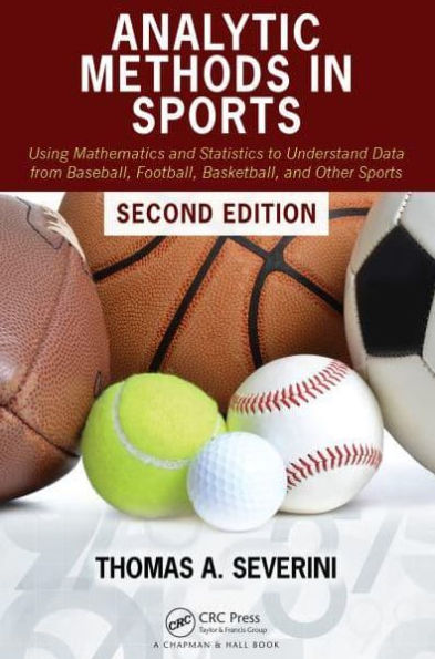 Analytic Methods in Sports: Using Mathematics and Statistics to Understand Data from Baseball, Football, Basketball, and Other Sports