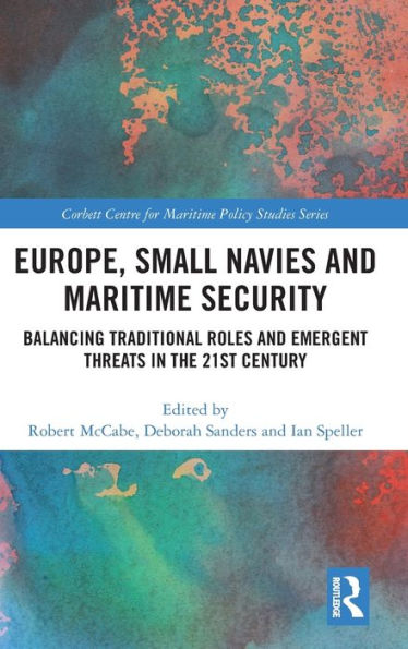 Europe, Small Navies and Maritime Security: Balancing Traditional Roles and Emergent Threats in the 21st Century / Edition 1