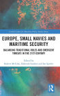 Europe, Small Navies and Maritime Security: Balancing Traditional Roles and Emergent Threats in the 21st Century / Edition 1