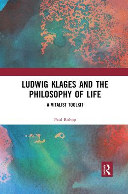 Ludwig Klages and the Philosophy of Life: A Vitalist Toolkit / Edition 1