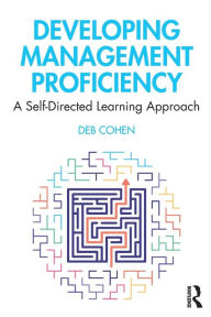 Title: Developing Management Proficiency: A Self-Directed Learning Approach / Edition 1, Author: Deb Cohen