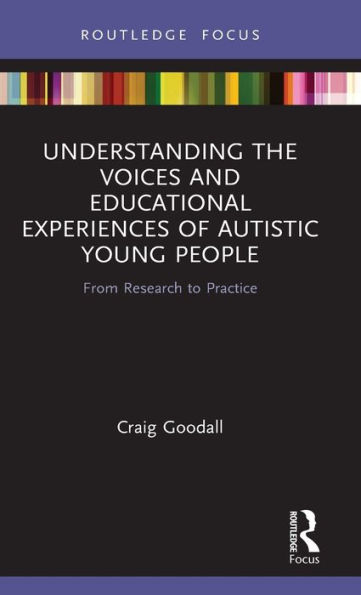 Understanding the Voices and Educational Experiences of Autistic Young People: From Research to Practice / Edition 1