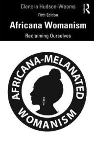 Title: Africana Womanism: Reclaiming Ourselves / Edition 5, Author: Clenora Hudson (Weems)