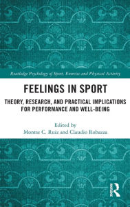 Title: Feelings in Sport: Theory, Research, and Practical Implications for Performance and Well-being, Author: Montse Ruiz