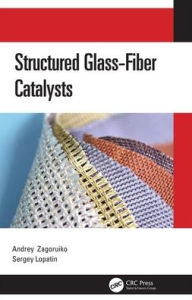 Title: Structured Glass-Fiber Catalysts / Edition 1, Author: Andrey Zagoruiko