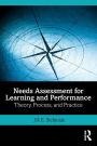 Needs Assessment for Learning and Performance: Theory, Process, and Practice / Edition 1